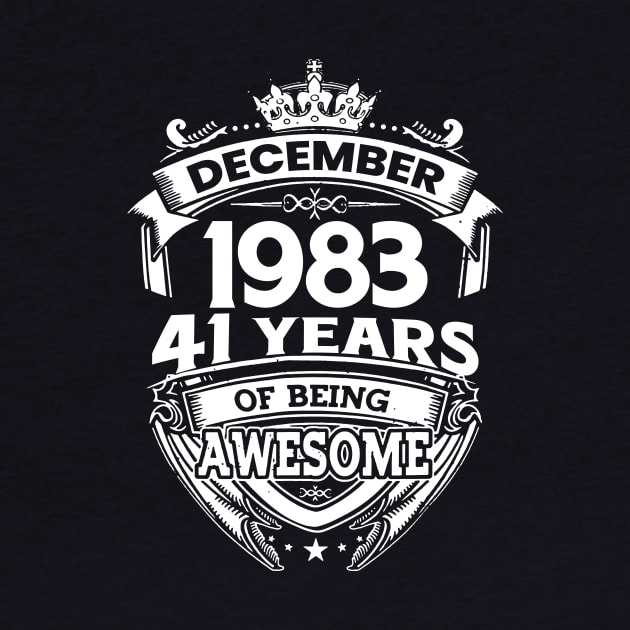 December 1983 41 Years Of Being Awesome Limited Edition Birthday by D'porter